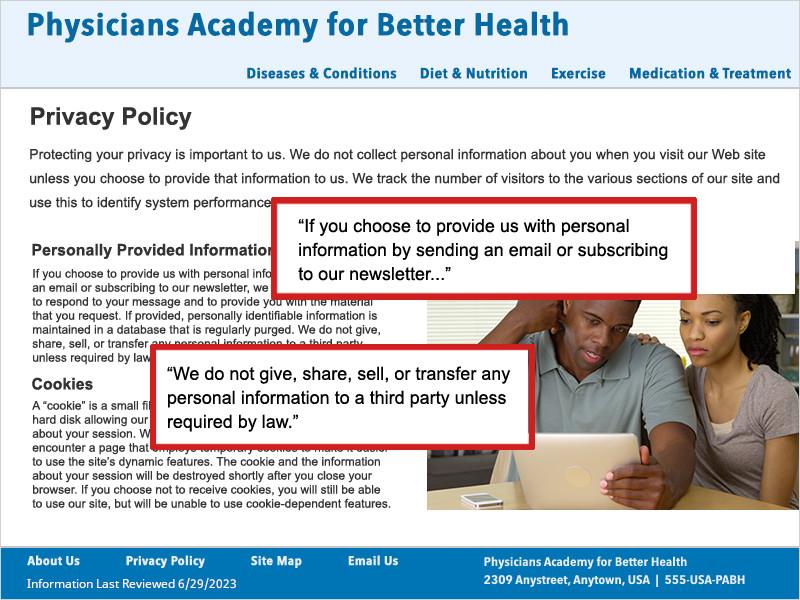 In this example's Privacy Policy states 'If you choose to provide us with personal information by sending an email or subscribing to our newsletter...' and 'We do not give, share, sell, or transfer any personal information to a third party unless required by law.' along with other privacy policy information.